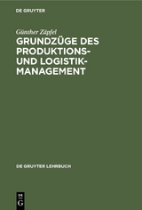 Grundz&uuml;ge des Produktions- und Logistikmanagement - G&uuml;nther Z&auml;pfel