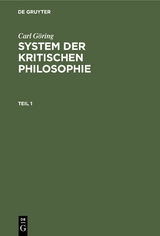 Carl G&ouml;ring: System der kritischen Philosophie. Teil 1 - Carl G&ouml;ring