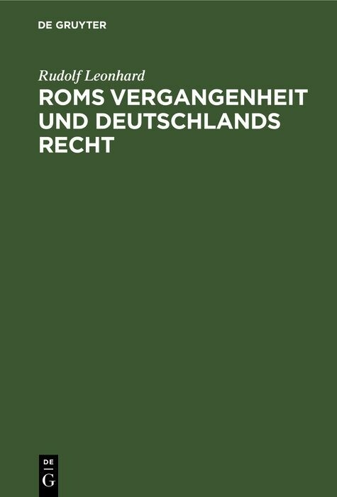 Roms Vergangenheit und Deutschlands Recht - Rudolf Leonhard