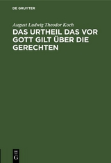 Das Urtheil das vor Gott gilt &uuml;ber die Gerechten - August Ludwig Theodor Koch
