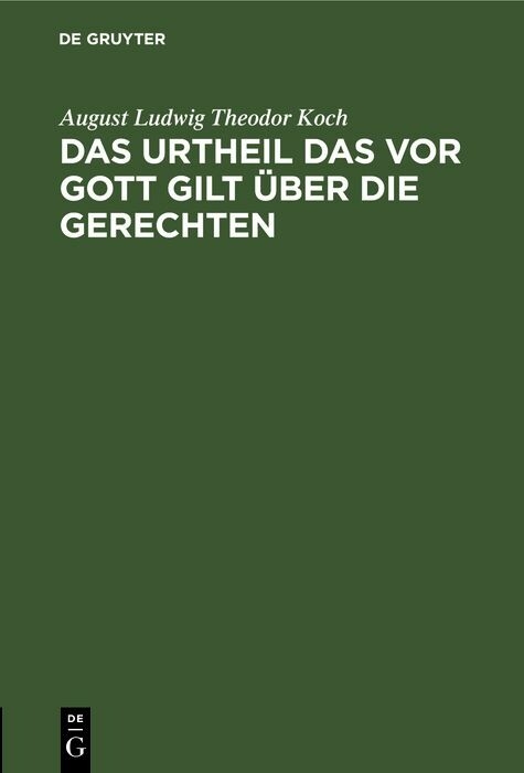 Das Urtheil das vor Gott gilt &uuml;ber die Gerechten - August Ludwig Theodor Koch