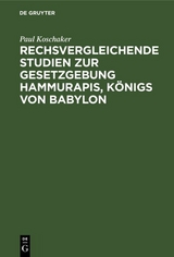 Rechsvergleichende Studien zur Gesetzgebung Hammurapis, K&ouml;nigs von Babylon - Paul Koschaker