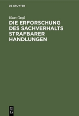 Die Erforschung des Sachverhalts strafbarer Handlungen - Hans Gro&szlig;