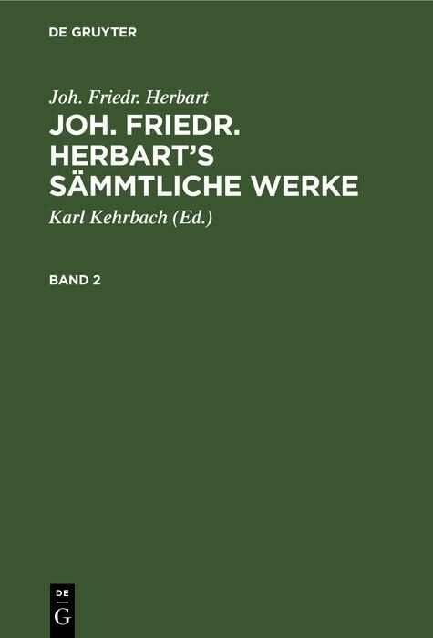 Joh. Friedr. Herbart: Joh. Friedr. Herbart&rsquo;s S&auml;mmtliche Werke. Band 2 - Joh. Friedr. Herbart