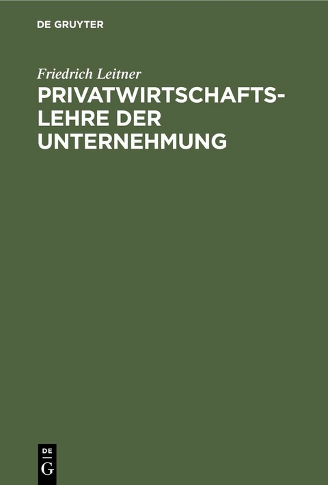 Privatwirtschaftslehre der Unternehmung - Friedrich Leitner