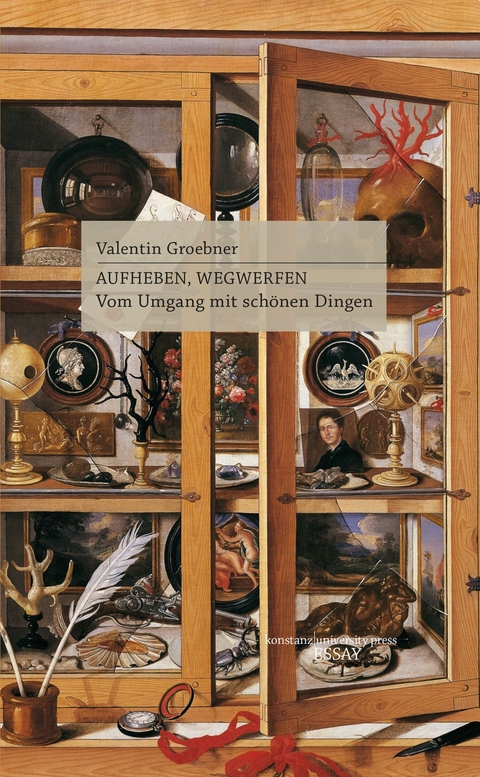 Aufheben, Wegwerfen -  Valentin Groebner