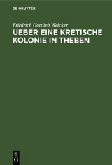 Ueber eine Kretische Kolonie in Theben - Friedrich Gottlieb Welcker
