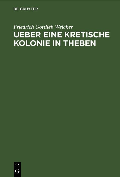 Ueber eine Kretische Kolonie in Theben - Friedrich Gottlieb Welcker