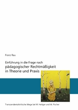 Einf&uuml;hrung in die Frage nach p&auml;dagogischer Rechtm&auml;&szlig;igkeit in Theorie und Praxis - Reiner Franz Rau