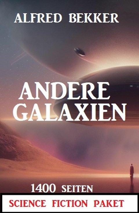 Andere Galaxien: 1400 Seiten Science Fiction Paket -  Alfred Bekker