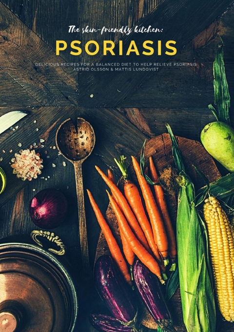 The skin-friendly kitchen: psoriasis -  Mattis Lundqvist,  Astrid Olsson