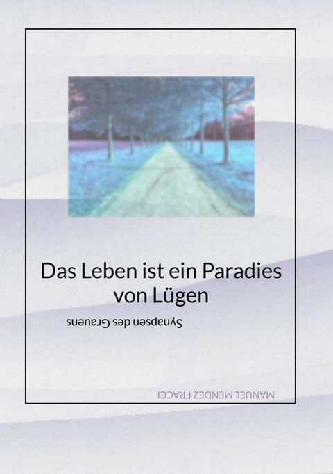 Das Leben ist ein Paradies von L&uuml;gen -  Aninum Cor