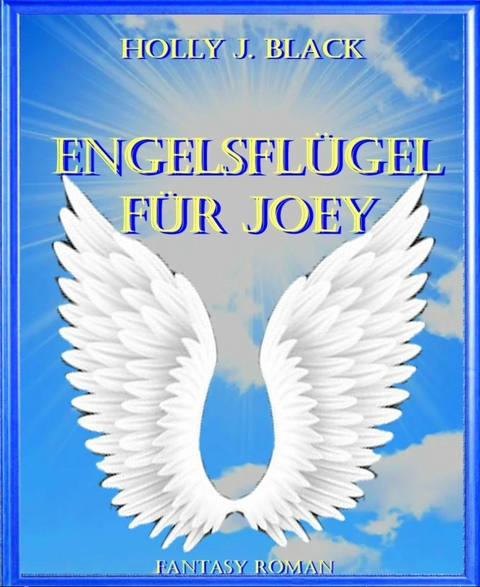 Engelsfl&uuml;gel f&uuml;r Joey - Holly J. Black
