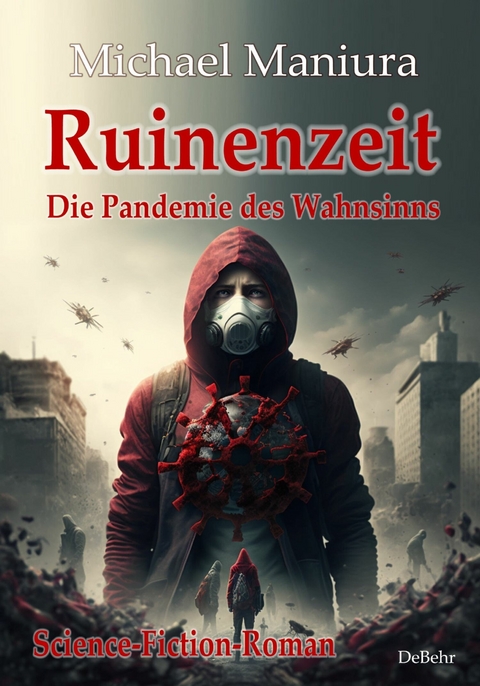 Ruinenzeit - Die Pandemie des Wahnsinns - Science-Fiction-Roman -  Michael Maniura