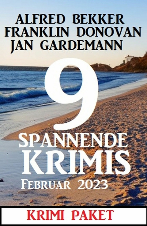 9 Spannende Krimis Februar 2023: Krimi Paket - Alfred Bekker, Franklin Donovan, Jan Gardemann