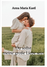 Du sollst meine gro&szlig;e Liebe sein -  Anna Maria Kastl