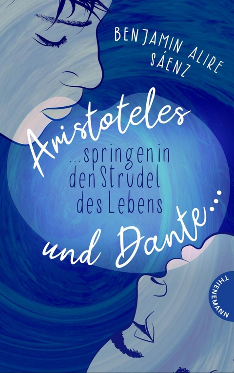 Ari und Dante 2: Aristoteles und Dante springen in den Strudel des Lebens -  Benjamin Alire S&aacute;enz