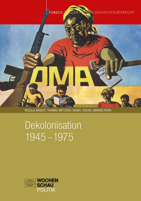 Dekolonisation 1945&ndash;1975 - Regula Argast, Thomas Metzger, Daniel Sidler, Marino Ferri