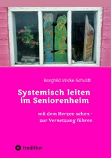 Systemisch leiten im Seniorenheim -  Borghild Wicke-Schuldt