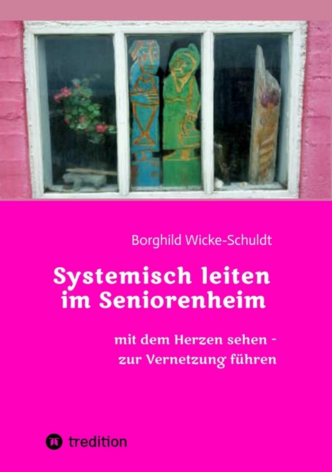 Systemisch leiten im Seniorenheim -  Borghild Wicke-Schuldt