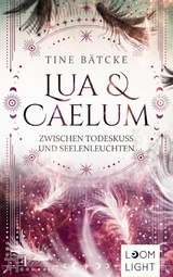 Lua und Caelum 3: Zwischen Todeskuss und Seelenleuchten -  Tine B&auml;tcke