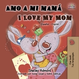 Amo a mi mam&aacute; I Love My Mom -  Shelley Admont