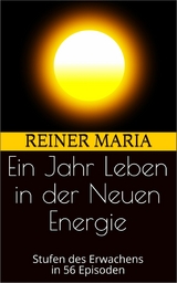 Ein Jahr Leben in der Neuen Energie -  Reiner Maria
