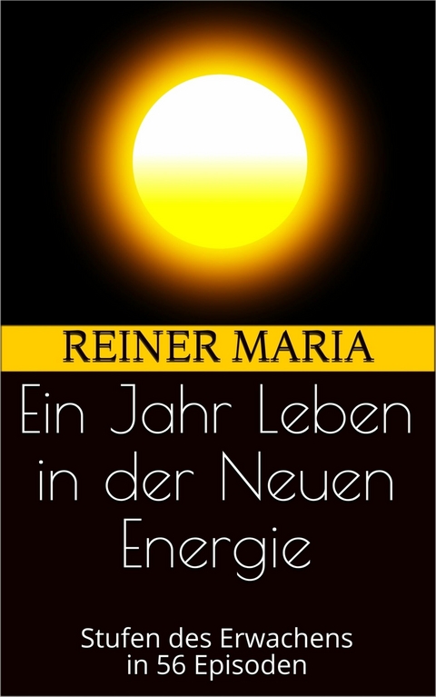 Ein Jahr Leben in der Neuen Energie -  Reiner Maria