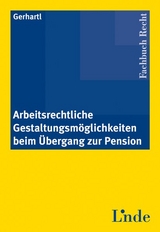 Arbeitsrechtliche Gestaltungsm&ouml;glichkeiten beim &Uuml;bergang zur Pension - Andreas Gerhartl