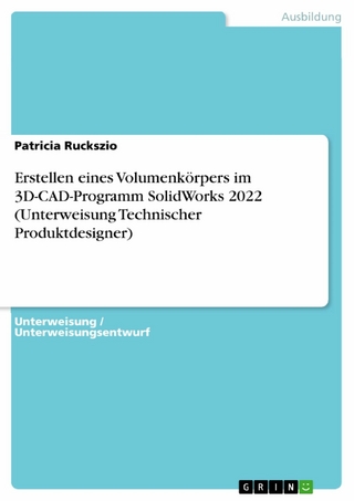 Erstellen eines Volumenkörpers im 3D-CAD-Programm SolidWorks 2022 (Unterweisung Technischer Produktdesigner)