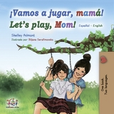 Vamos a jugar, mama Let's Play, Mom (Spanish English Bilingual Book) -  Shelley Admont,  KidKiddos Books