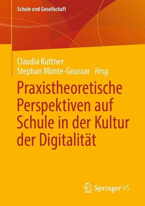 Praxistheoretische Perspektiven auf Schule in der Kultur der Digitalit&auml;t - 