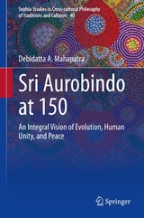 Sri Aurobindo at 150 -  Debidatta A. Mahapatra