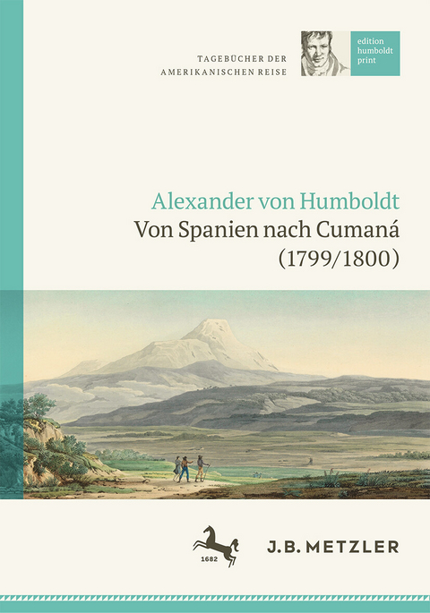 Alexander von Humboldt: Tageb&uuml;cher der Amerikanischen Reise: Von Spanien nach Cuman&aacute; (1799/1800) - 