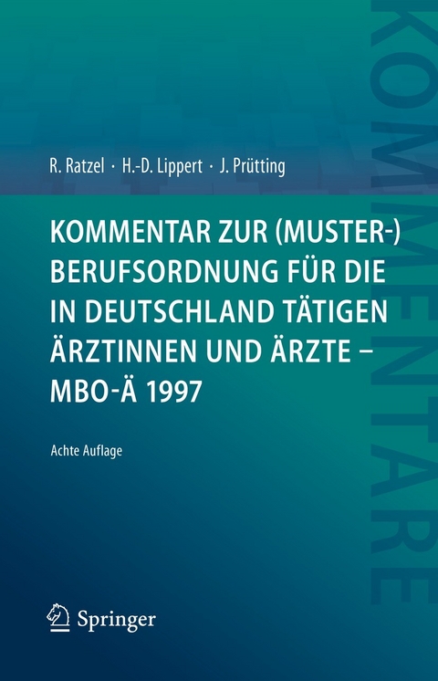 Kommentar zur (Muster-)Berufsordnung f&uuml;r die in Deutschland t&auml;tigen &Auml;rztinnen und &Auml;rzte &ndash; MBO-&Auml; 1997 - Rudolf Ratzel, Hans-Dieter Lippert, Jens Pr&uuml;tting