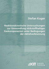 Reaktionskinetische Untersuchungen zur Umwandlung stickstoffhaltiger Gaskomponenten unter Bedingungen der Abfallverbrennung - Stefan Koger