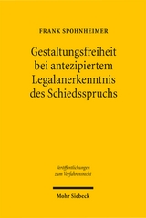 Gestaltungsfreiheit bei antezipiertem Legalanerkenntnis des Schiedsspruchs - Frank Spohnheimer
