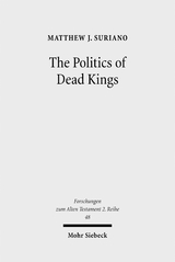 The Politics of Dead Kings - Matthew J. Suriano