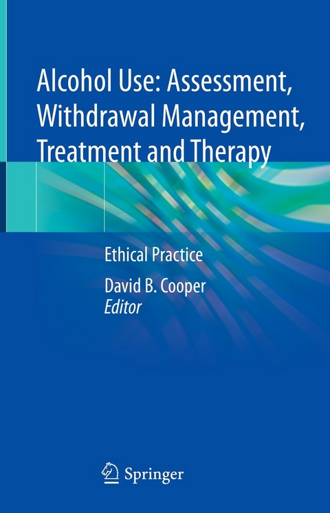 Alcohol Use: Assessment, Withdrawal Management, Treatment and Therapy - 