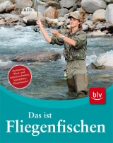 Das ist Fliegenfischen - Hans Eiber