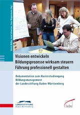 Visionen entwickeln - Bildungsprozesse wirksam steuern - F&uuml;hrung professionell gestalten -  Gerd Schweizer,  Sven Wippermann,  Ulrich M&uuml;ller