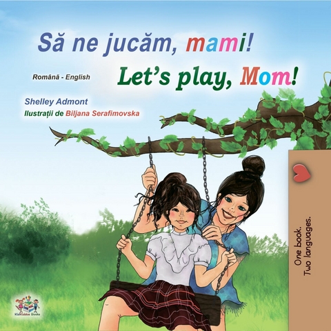 Să ne jucăm, mami! Let&rsquo;s Play, Mom! - Shelley Admont,  KidKiddos Books