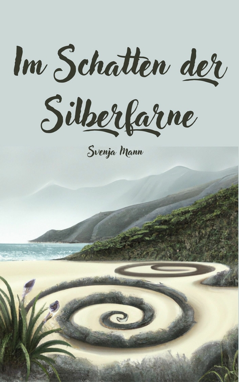 Im Schatten der Silberfarne - Svenja Mann