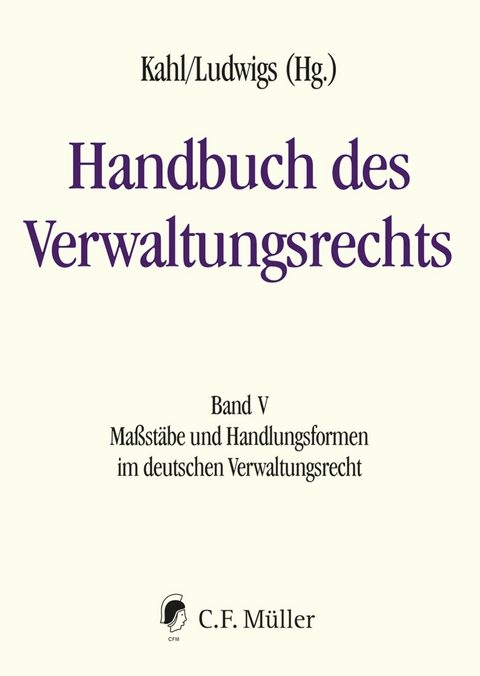 Handbuch des Verwaltungsrechts - Tristan Barczak, Christian Bickenbach, Roland Broemel, Christian von Coelln, Klaus-Dieter Dr&uuml;en, Sven Eisenmenger, Christian Ernst, Claudio Franzius, Kathrin Groh, Patrick Hilbert, Hermann Hill, Christian Hillgruber, Shu-Perng Hwang, Wolfgang Kahl, Paul Kirchhof, Charlotte Kreuter-Kirchhof, Anna Leisner-Egensperger, Josef Franz Lindner, Markus Ludwigs, Anna Katharina Mangold, Thomas Mann, Maria Marquardsen, Nikolaus Marsch, Markus Ogorek, Arne Pilniok, Ralf Poscher, Stephan Rixen, Jochen Rozek, Karsten Schneider, Gunnar Folke Schuppert, Thorsten Siegel, Alexander Tischbirek, Rainer Wernsmann, Armin von Weschpfennig, Alexander Windoffer, Daniela Winkler, Johanna Wolff