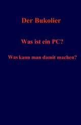 Was ist ein PC? Was kann man damit machen? - Der Bukolier