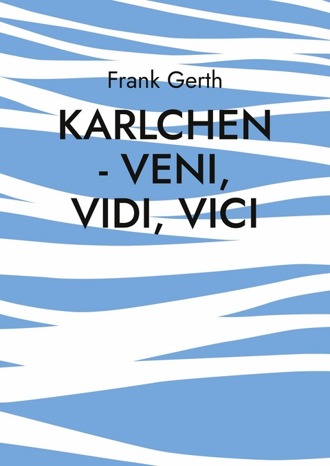 Karlchen - Veni, Vidi, Vici - Frank Gerth