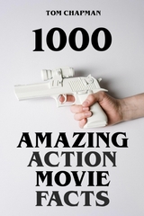 1000 Amazing Action Movie Facts - Tom Chapman