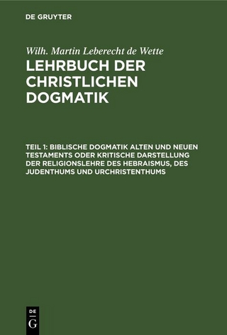 Biblische Dogmatik Alten und Neuen Testaments Oder kritische Darstellung der Religionslehre des Hebraismus, des Judenthums und Urchristenthums