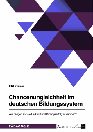 Chancenungleichheit im deutschen Bildungssystem. Wie hängen soziale Herkunft und Bildungserfolg zusammen?
