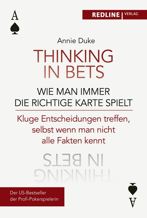 Thinking in bets - wie man immer die richtige Karte spielt -  Annie Duke